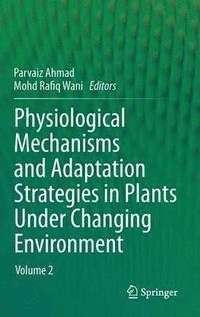bokomslag Physiological Mechanisms and Adaptation Strategies in Plants Under Changing Environment