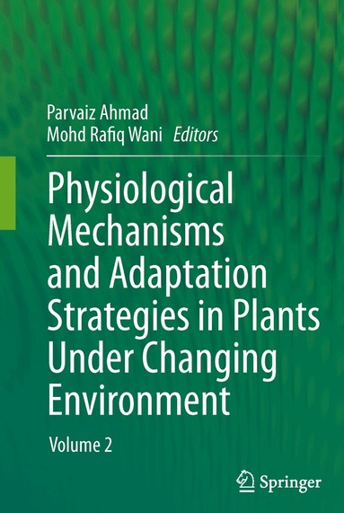 Parvaiz Ahmad, Mohd Rafiq Wani - Physiological Mechanisms and Adaptation Strategies in Plants Under Changing Environment, Inbunden