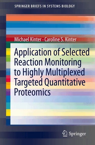 Michael Kinter, Caroline S. Kinter - Application of Selected Reaction Monitoring to Highly Multiplexed Targeted Quantitative Proteomics, Häftad