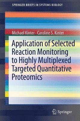 Application of Selected Reaction Monitoring to Highly Multiplexed Targeted Quantitative Proteomics 1