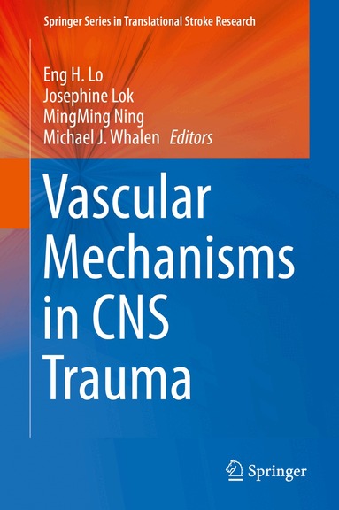 Eng H. Lo, Josephine Lok, MingMing Ning, Michael J. Whalen - Vascular Mechanisms in CNS Trauma, Inbunden