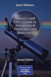 bokomslag A Buyer's and User's Guide to Astronomical Telescopes and Binoculars