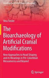 bokomslag The Bioarchaeology of Artificial Cranial Modifications