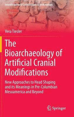 bokomslag The Bioarchaeology of Artificial Cranial Modifications