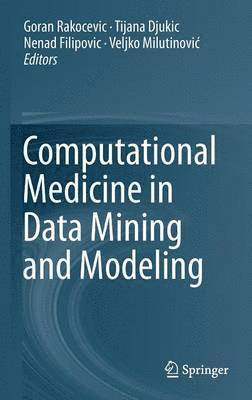 Goran Rakocevic, Tijana Djukic, Nenad Filipovic, Veljko Milutinović, Veljko Milutinovi¿ - Computational Medicine in Data Mining and Modeling, Inbunden