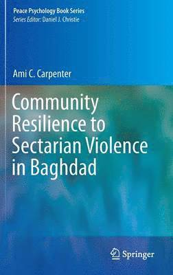 Ami C. Carpenter - Community Resilience to Sectarian Violence in Baghdad, Inbunden