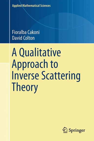 Fioralba Cakoni, David Colton - Qualitative Approach to Inverse Scattering Theory, Inbunden