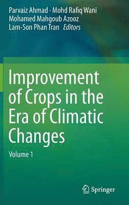 Parvaiz Ahmad, Mohd Rafiq Wani, Mohamed Mahgoub Azooz, Lam-Son Phan Tran - Improvement of Crops in the Era of Climatic Changes, Inbunden