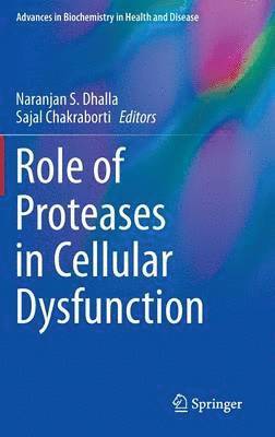 Naranjan S. Dhalla, Sajal Chakraborti - Role of Proteases in Cellular Dysfunction, Inbunden