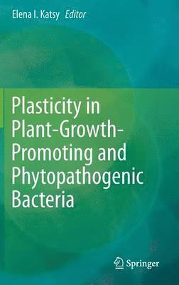Elena I. Katsy - Plasticity in Plant-Growth-Promoting and Phytopathogenic Bacteria, Inbunden