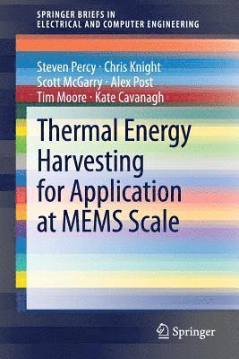 Steven Percy, Chris Knight, Scott McGarry, Alex Post, Tim Moore, Kate Cavanagh - Thermal Energy Harvesting for Application at MEMS Scale, Häftad