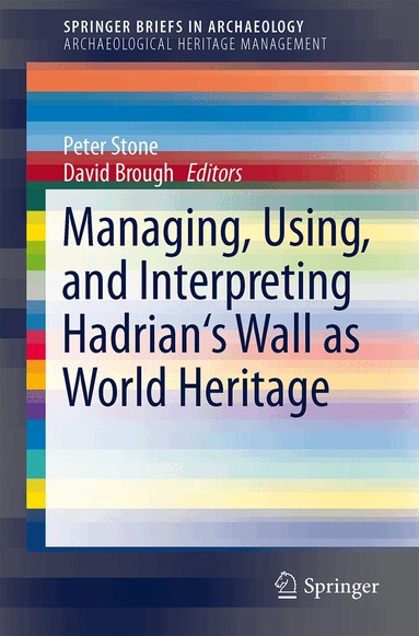 Peter G. Stone, David Brough - Managing, Using, and Interpreting Hadrian's Wall as World Heritage, Häftad