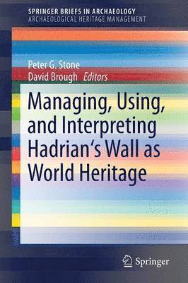 Managing, Using, and Interpreting Hadrian's Wall as World Heritage