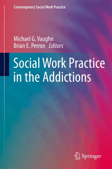 Michael G. Vaughn, Brian E. Perron - Social Work Practice in the Addictions, Häftad