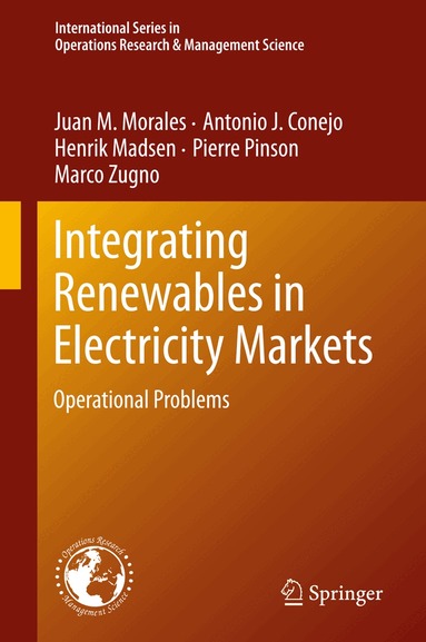 Juan M. Morales, Antonio J. Conejo, Henrik Madsen, Pierre Pinson, Marco Zugno - Integrating Renewables in Electricity Markets, Inbunden