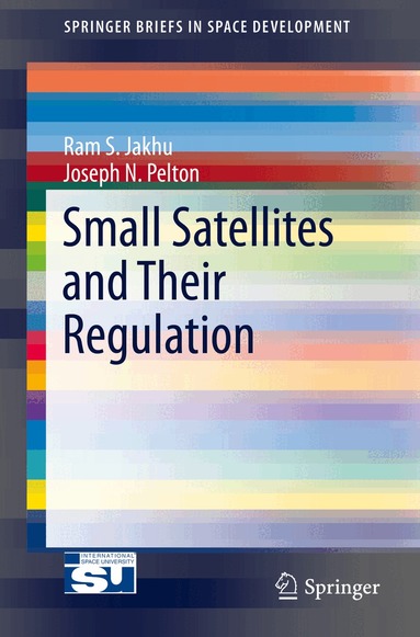Ram S. Jakhu, Joseph N. Pelton - Small Satellites and Their Regulation, Häftad