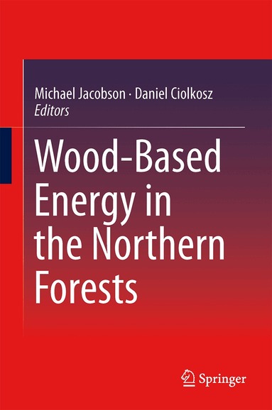 Michael Jacobson, Daniel Ciolkosz - Wood-Based Energy in the Northern Forests, Inbunden