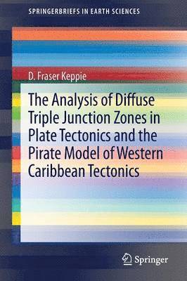 bokomslag The Analysis of Diffuse Triple Junction Zones in Plate Tectonics and the Pirate Model of Western Caribbean Tectonics