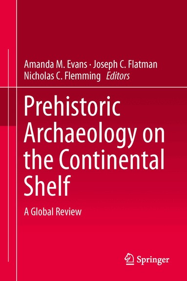 Amanda M. Evans, Joseph C. Flatman, Nicholas C. Flemming - Prehistoric Archaeology on the Continental Shelf, Inbunden
