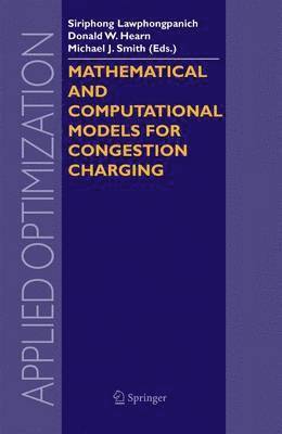 Siriphong Lawphongpanich, Donald W. Hearn, Michael J. Smith - Mathematical and Computational Models for Congestion Charging, Häftad