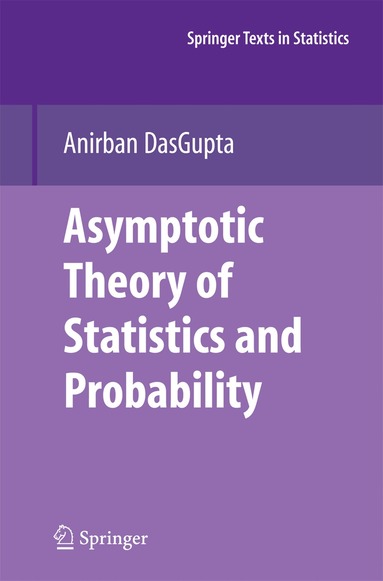 Anirban DasGupta - Asymptotic Theory of Statistics and Probability, Häftad