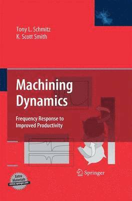 Tony L. Schmitz, K. Scott Smith - Machining Dynamics, Häftad