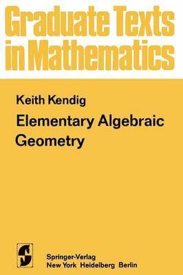 K. Kendig - Elementary Algebraic Geometry, Häftad