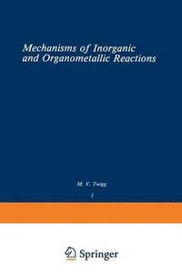 bokomslag Volume 1: Mechanisms of Inorganic and Organometallic Reactions