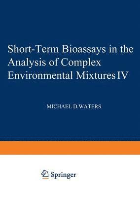 Short-Term Bioassays in the Analysis of Complex Environmental Mixtures IV 1