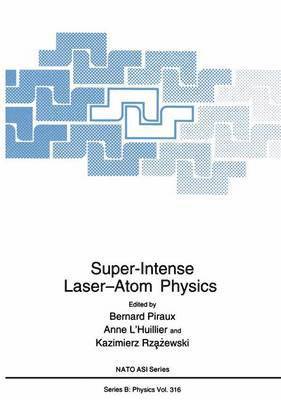 A. L'Huillier, Bernard Piraux, Kazimierz Rzazewski - Super-Intense Laser—Atom Physics, Häftad