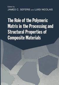 bokomslag The Role of the Polymeric Matrix in the Processing and Structural Properties of Composite Materials