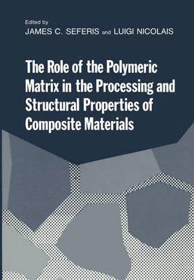 bokomslag The Role of the Polymeric Matrix in the Processing and Structural Properties of Composite Materials