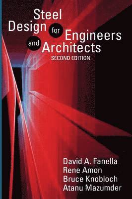 D. Fanella, R. Amon, B. Knobloch, A. Mazumder - Steel Design for Engineers and Architects, Häftad