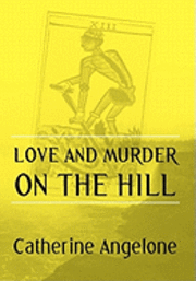Catherine Angelone - Love and Murder on the Hill, Inbunden