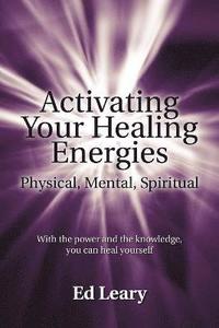 bokomslag Activating Your Healing Energies -- Physical, Mental, Spiritual
