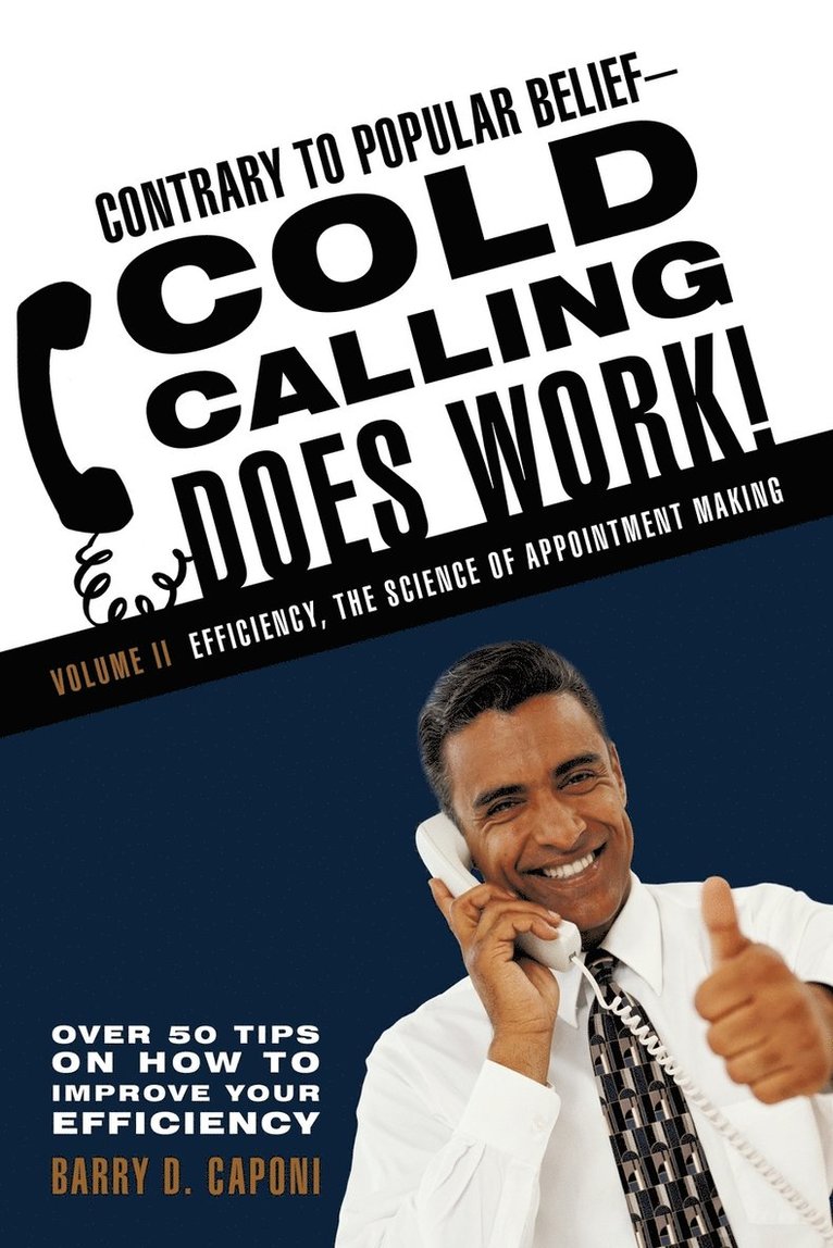 Contrary to Popular Belief Cold Calling Does Work! 2: The Science of Appointment Making