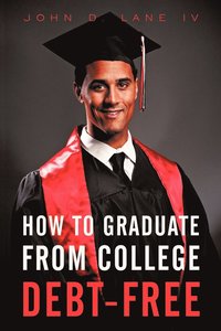 bokomslag How to Graduate from College Debt-Free