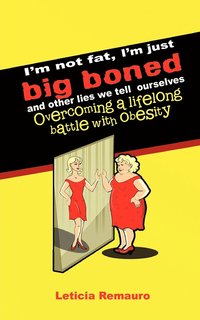 bokomslag I'm Not Fat, I'm Just Big Boned and Other Lies We Tell Ourselves