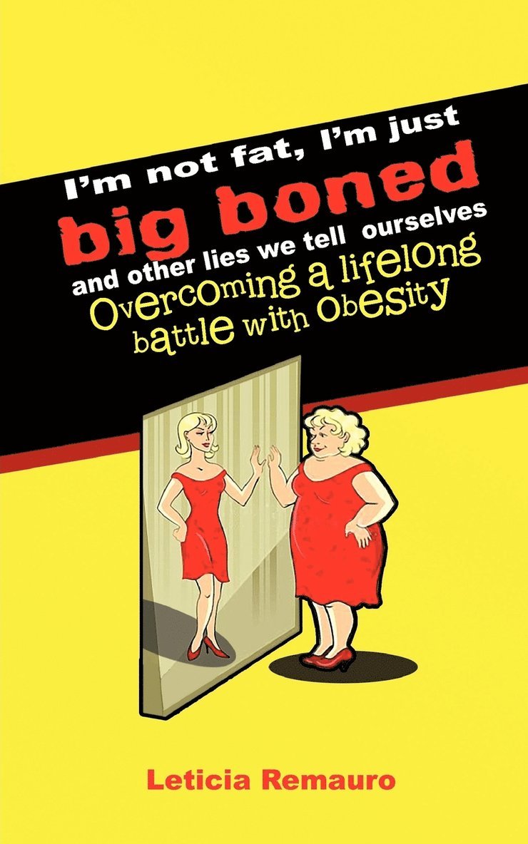 I'm Not Fat, I'm Just Big Boned and Other Lies We Tell Ourselves 1