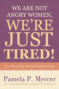 bokomslag We Are Not Angry Women, We're Just Tired!