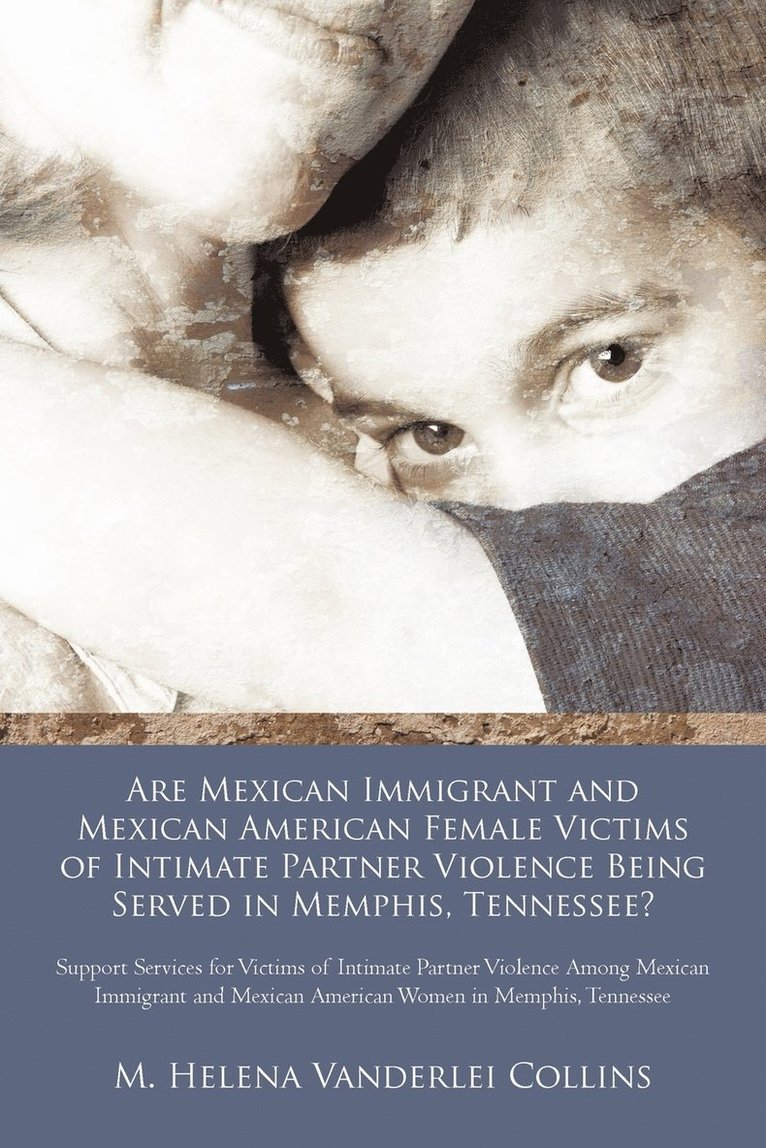 Are Mexican Immigrant and Mexican American Female Victims of Intimate Partner Violence Being Served in Memphis, Tennessee? 1