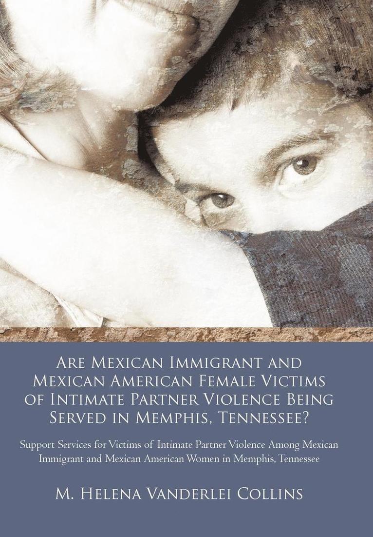 Are Mexican Immigrant and Mexican American Female Victims of Intimate Partner Violence Being Served in Memphis, Tennessee? 1