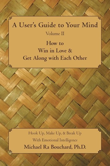 bokomslag A User 's Guide to Your Mind Volume II How to Win in Love & Get Along with Each Other