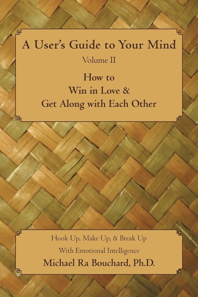 A User 's Guide to Your Mind Volume II How to Win in Love & Get Along with Each Other 1