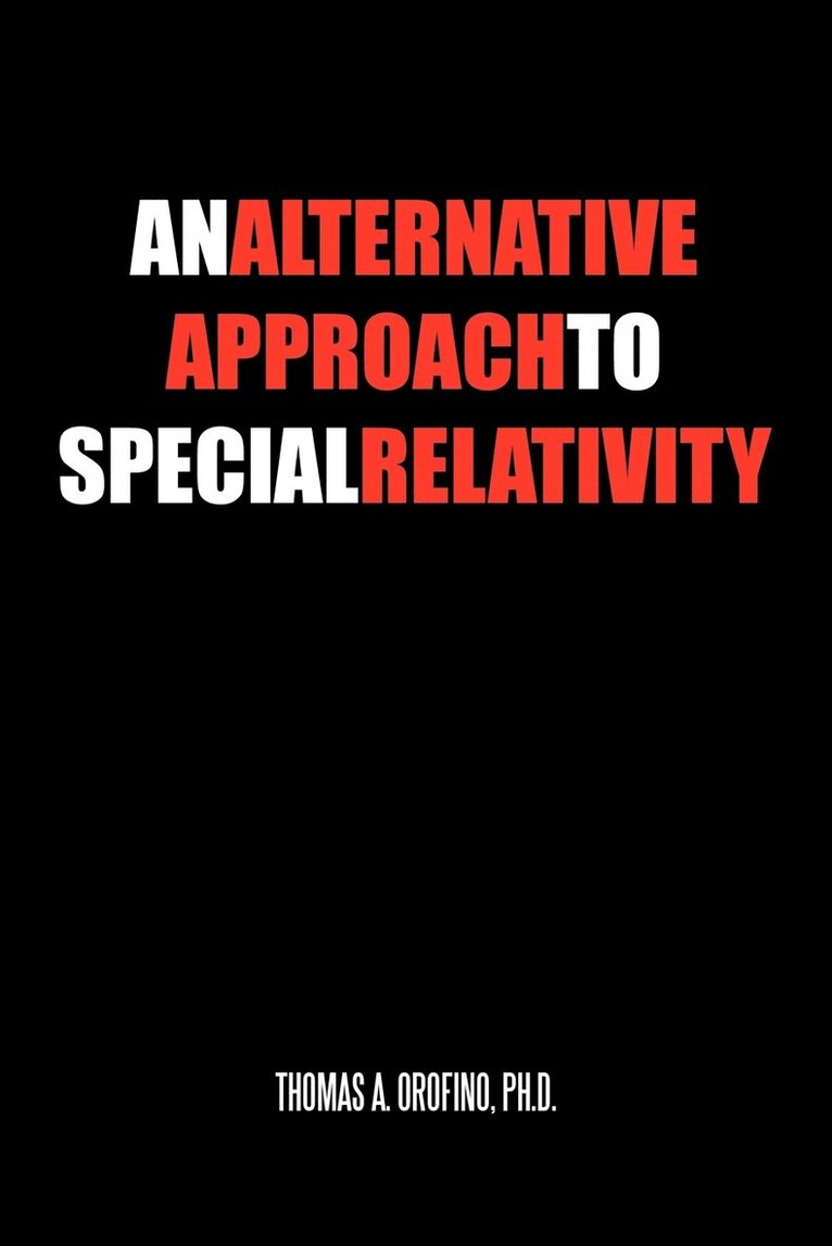 Thomas A Orofino Ph D, Thomas A. Orofino Ph. D., Thomas A. Orofino - Alternative Approach to Special Relativity, Häftad