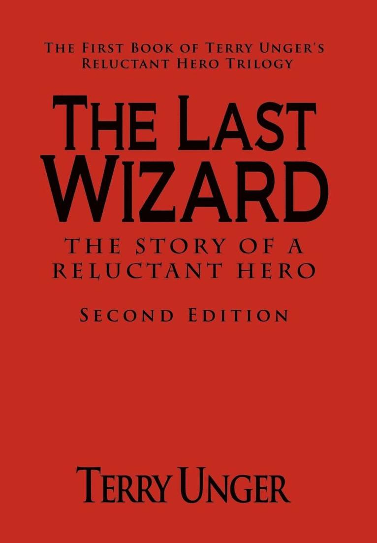 The Last Wizard - The Story of a Reluctant Hero Second Edition 1