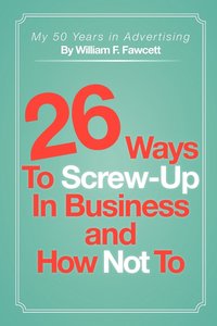 bokomslag 26 Ways To Screw-Up in Business and How Not To