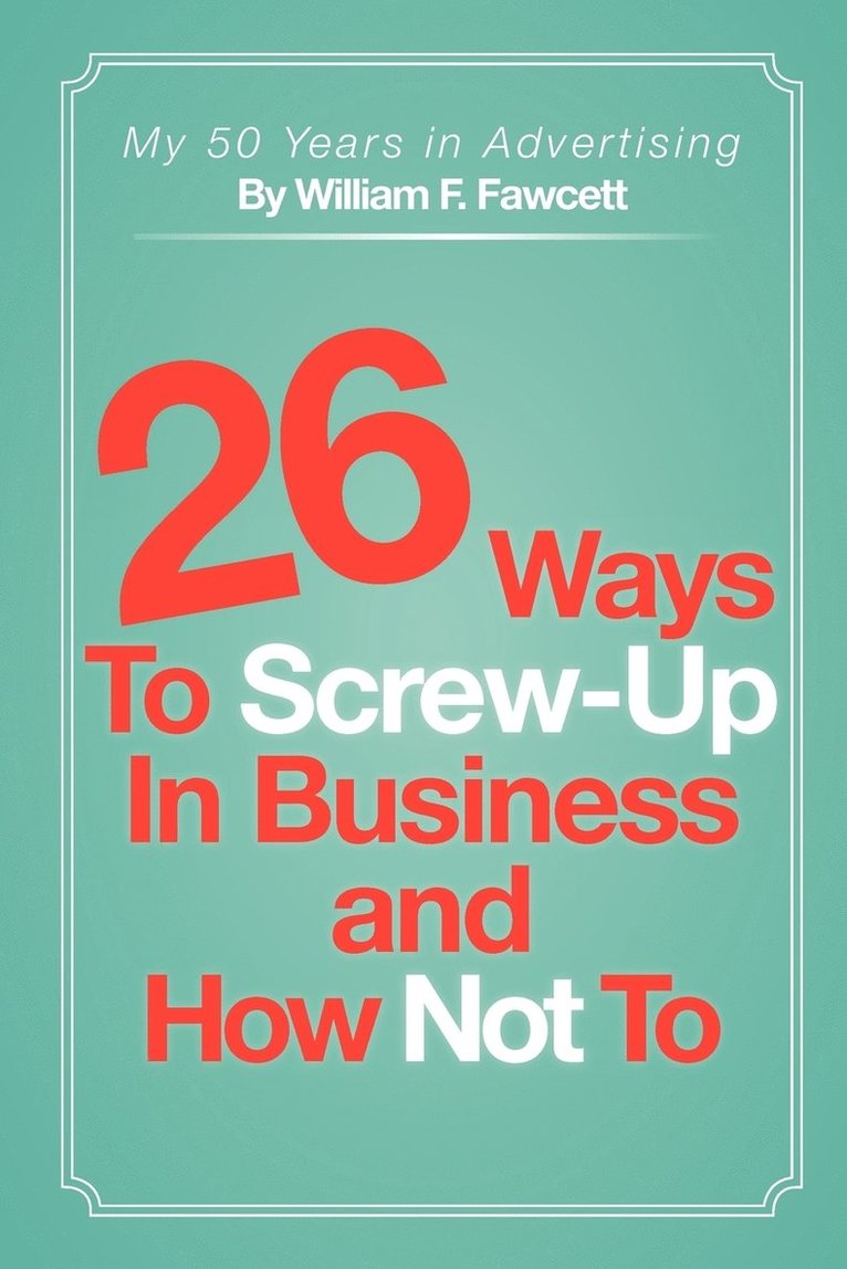 26 Ways To Screw-Up in Business and How Not To 1