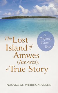 bokomslag The Lost Island of Amwes (Am-Wes), a True Story