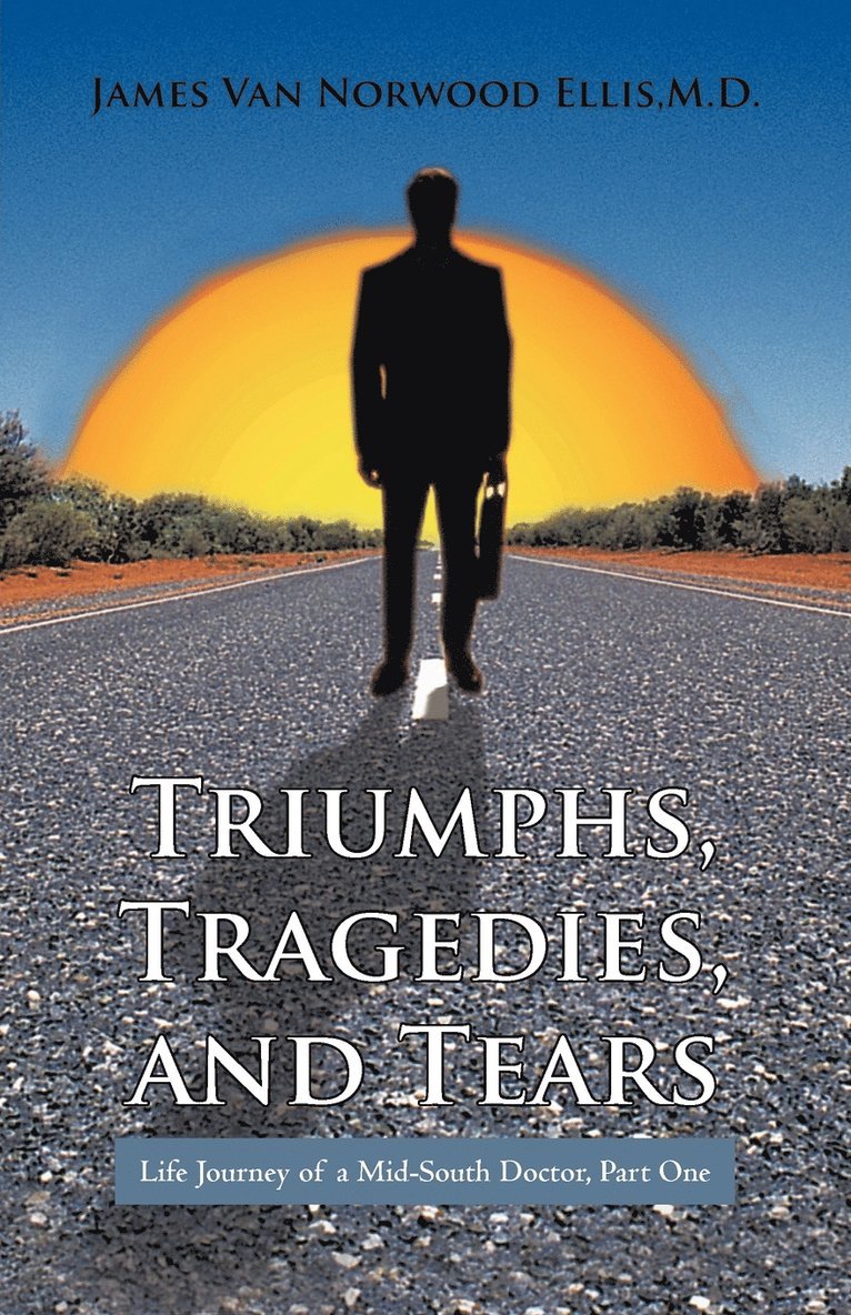 James Van Norwood Ellis M D, James Van Norwood Ellis M. D. - Triumphs, Tragedies, and Tears, Häftad